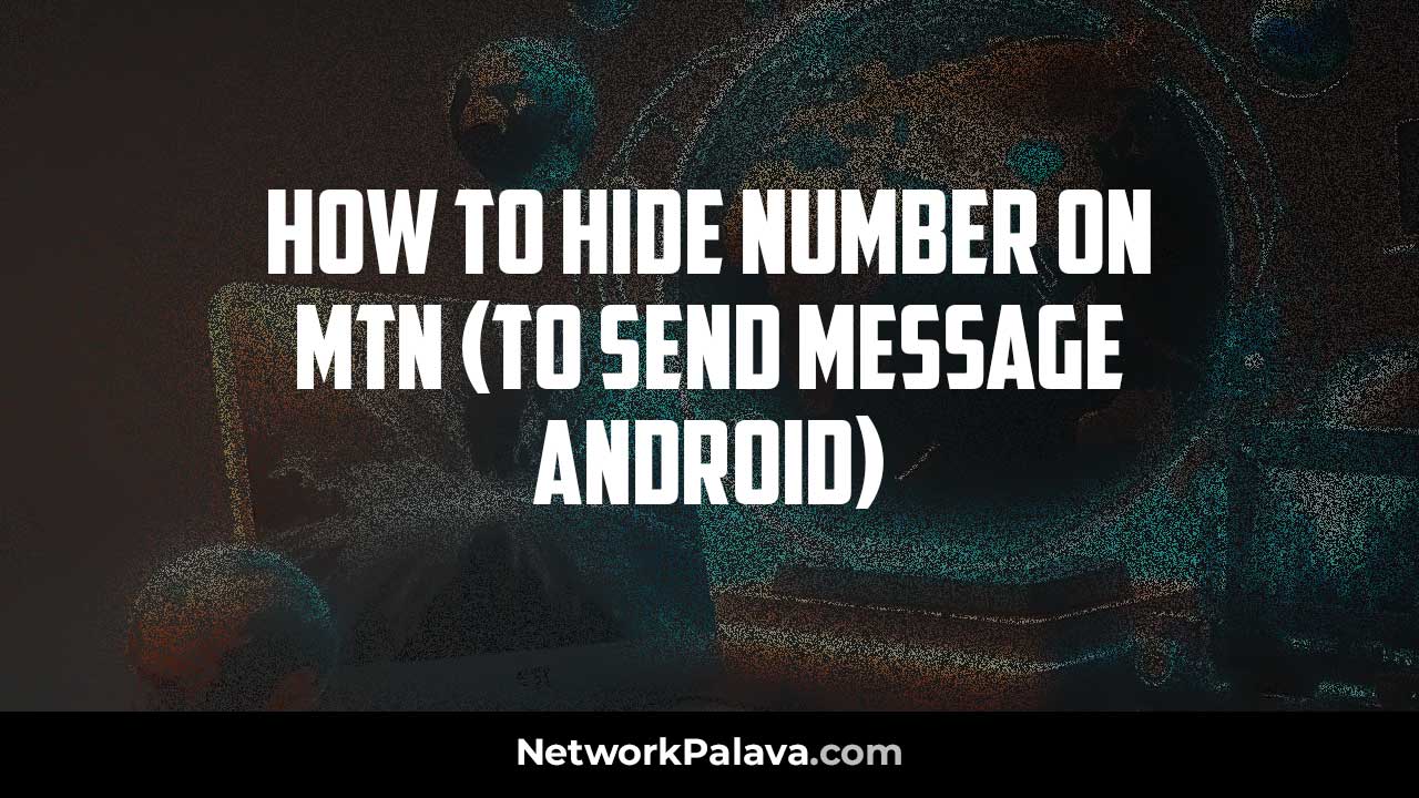 Hide Number MTN - send message android