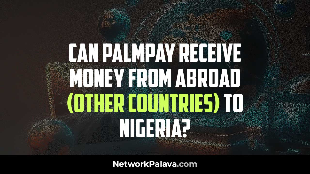 Can PalmPay Receive Money from Abroad (Other Countries) to Nigeria?