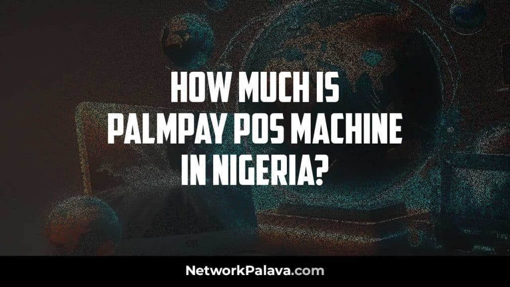 Palmpay POS Machine price Nigeria