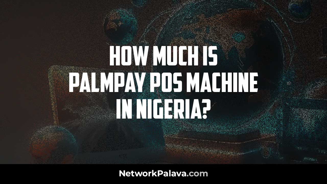 Palmpay POS Machine price Nigeria
