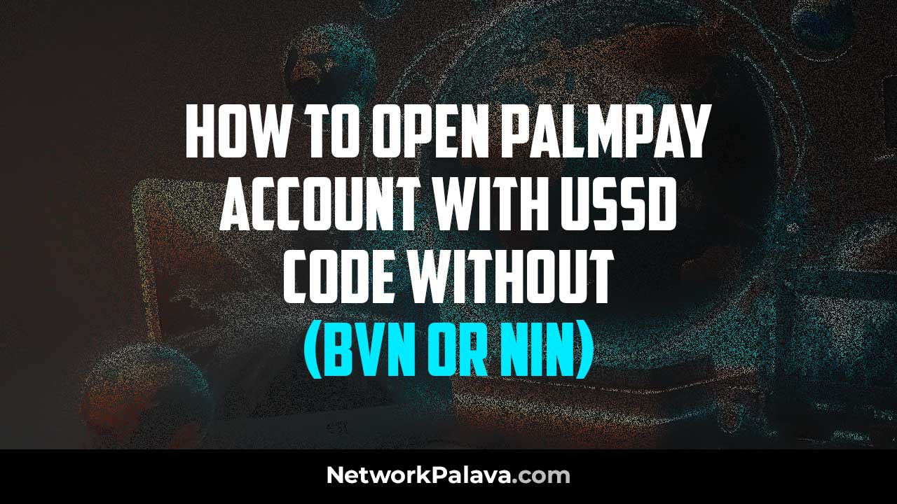 Open Palmpay Account USSD Code no BVN or NIN