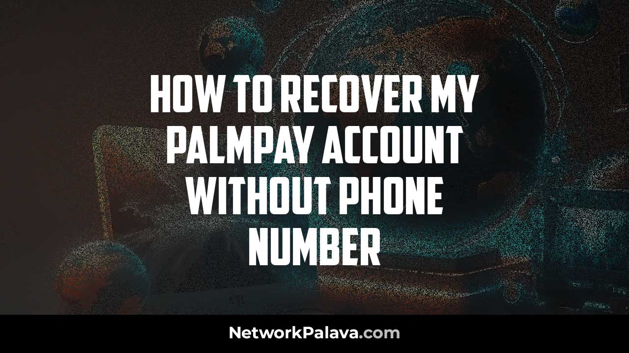 recover palmPay Account no phone number