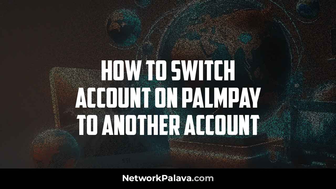 Switch Account Palmpay Another Account