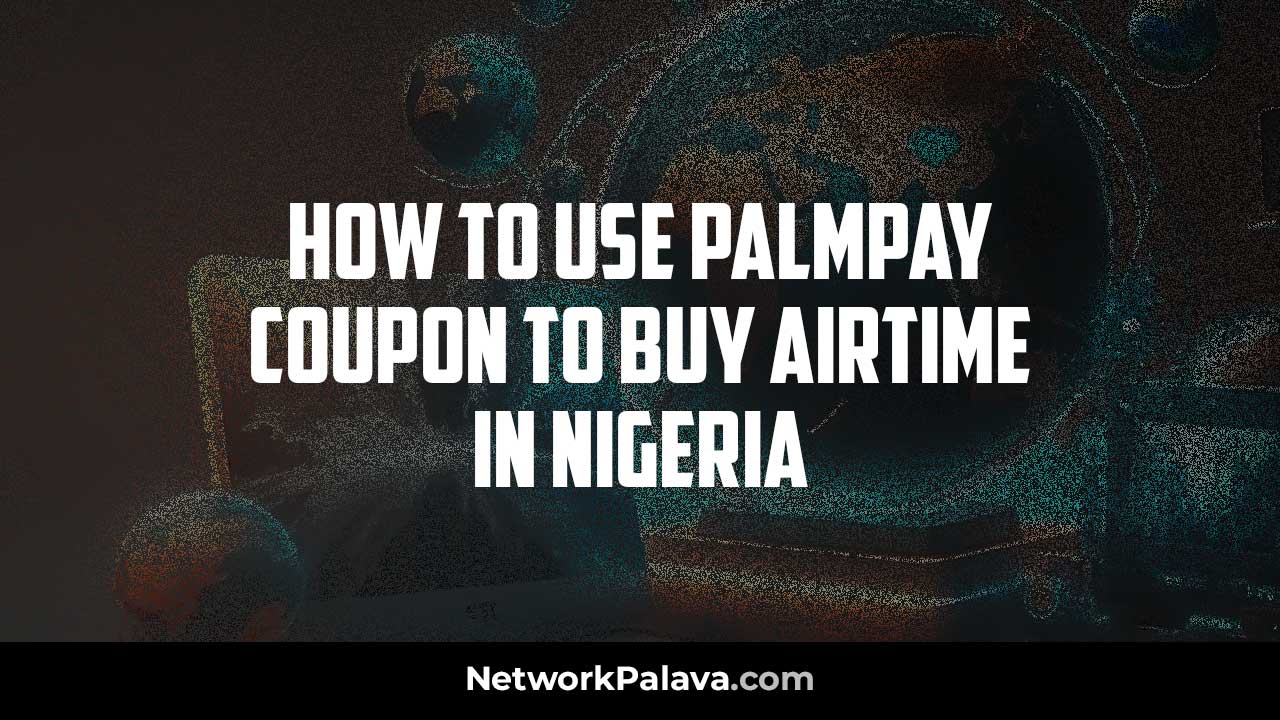 Use PalmPay Coupon buy airtime Nigeria