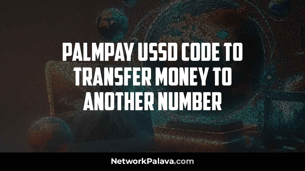 Palmpay new USSD Code Transfer Another Number