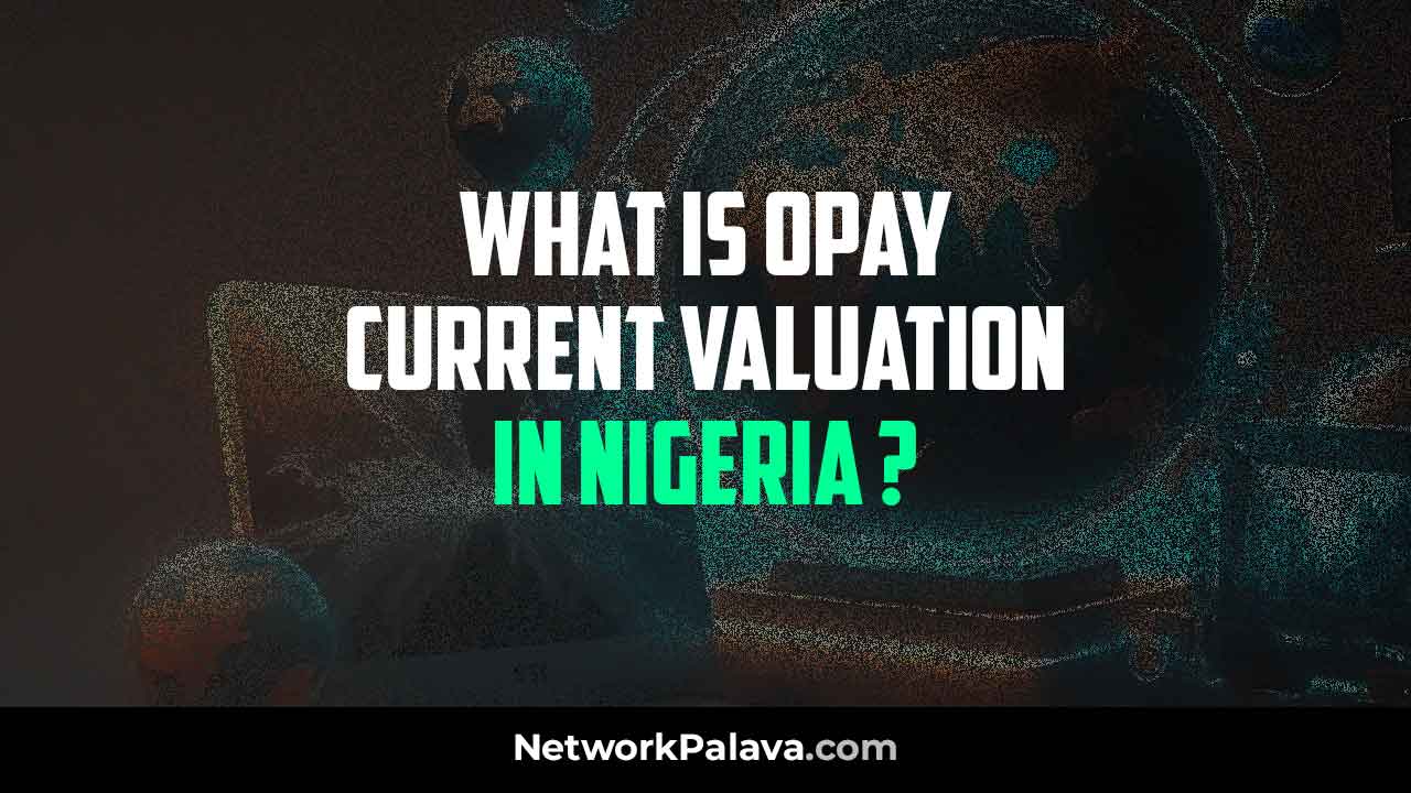 Opay Nigeria Current Valuation