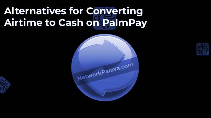 Alternatives for Converting Airtime to Cash on PalmPay