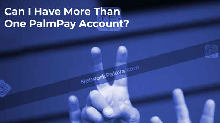 More Than One PalmPay Account