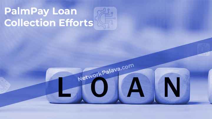 PalmPay Loan Collection Efforts