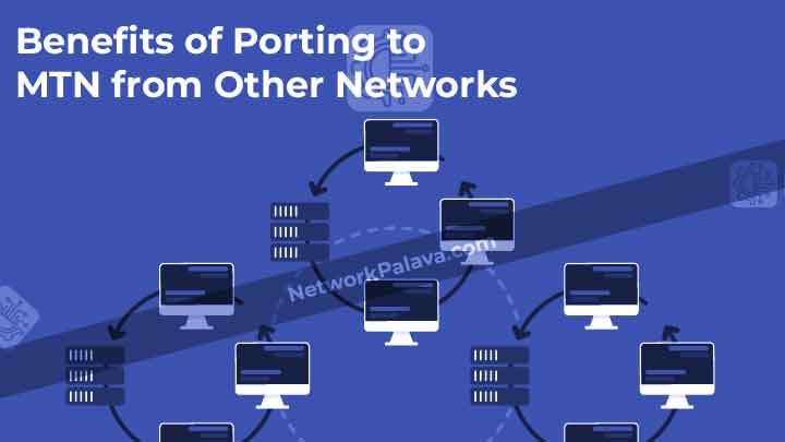 Benefits of Porting to MTN from Other Networks