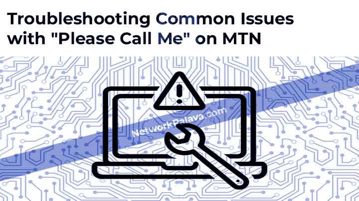 Troubleshooting Common Issues with Please Call Me on MTN