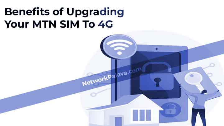 Benefits of Upgrading Your MTN SIM To 4G