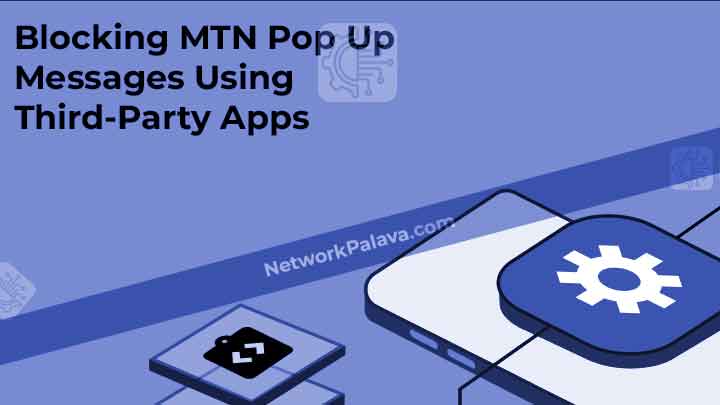 Blocking MTN Pop Up Messages Using Third Party Apps