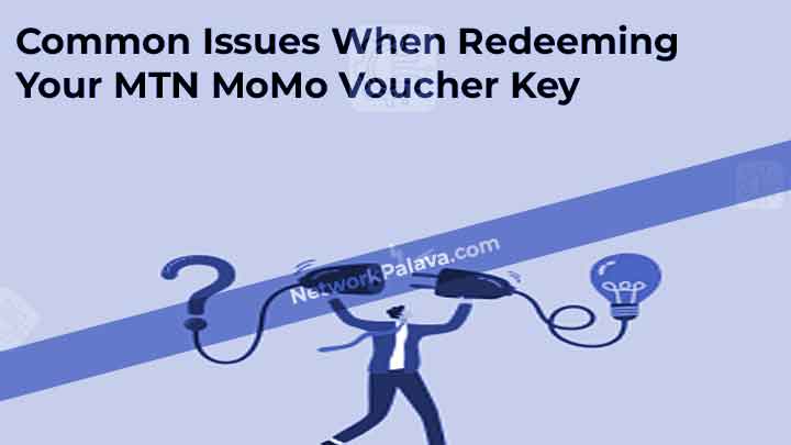 Common Issues When Redeeming Your MTN MoMo Voucher Key