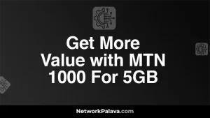 Get More Value with MTN 1000 For 5GB