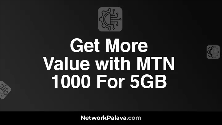 Get More Value with MTN 1000 For 5GB