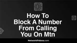 How To Block A Number From Calling You On Mtn