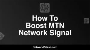 How To Boost MTN Network Signal