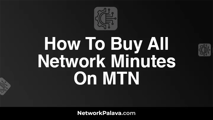 How To Buy All Network Minutes On MTN