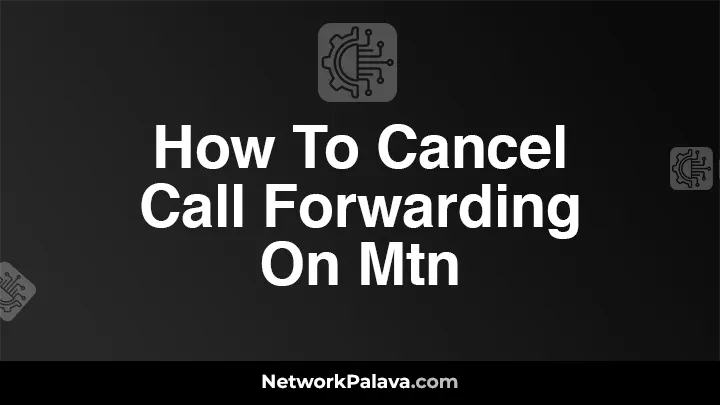 How To Cancel Call Forwarding On Mtn