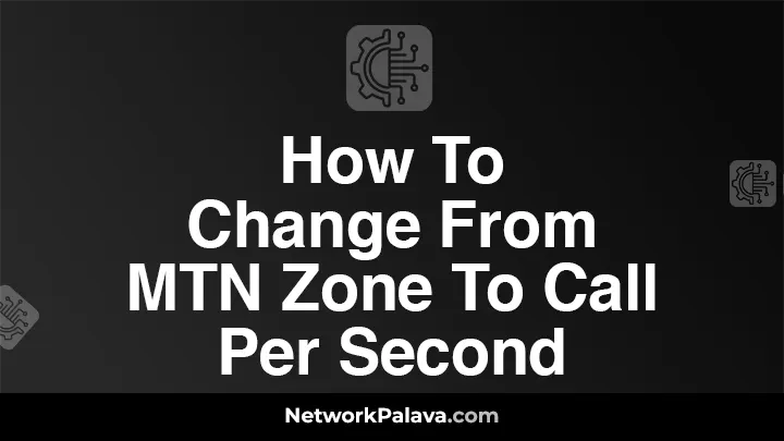 How To Change From MTN Zone To Call Per Second