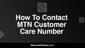 How To Contact MTN Customer Care Number