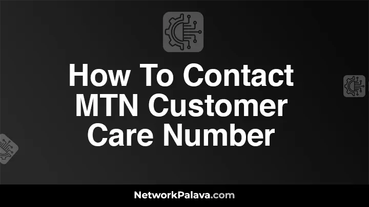 How To Contact MTN Customer Care Number