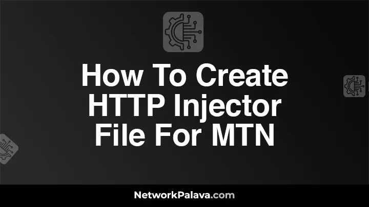 How To Create HTTP Injector File For MTN