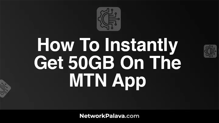 How To Instantly Get 50GB On The MTN App