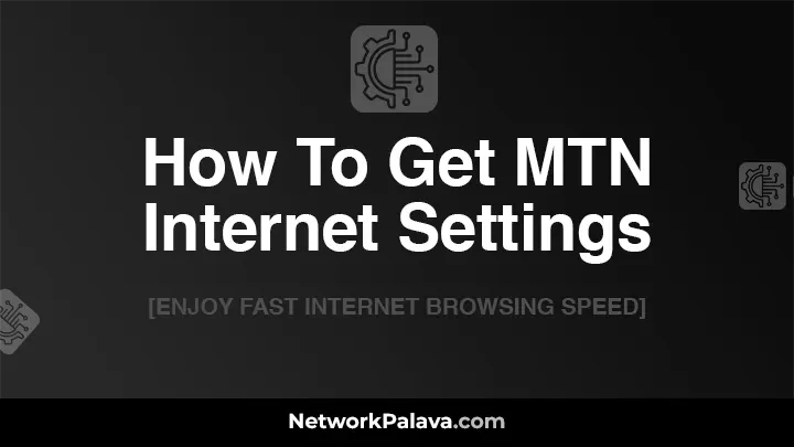 How To Get MTN Internet Settings