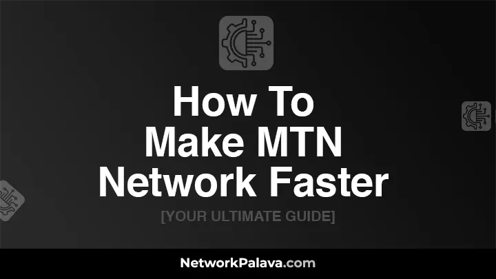 How To Make MTN Network Faster