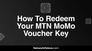 How To Redeem Your MTN MoMo Voucher Key