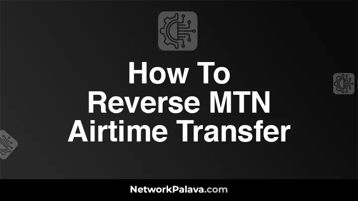 How To Reverse MTN Airtime Transfer