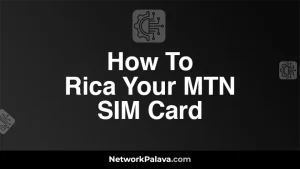 How To Rica Your MTN SIM Card