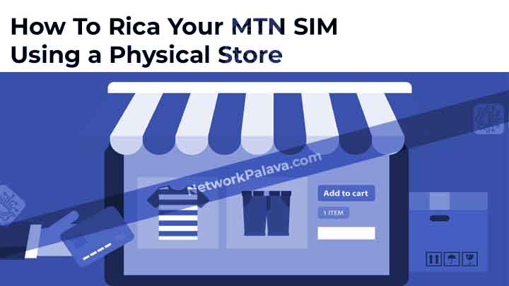 How To Rica Your MTN SIM Using a Physical Store