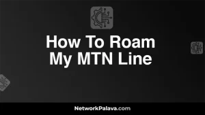 How To Roam My MTN Line