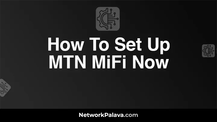 How To Set Up MTN MiFi Now