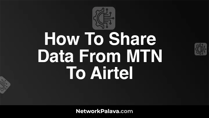 How To Share Data From MTN To Airtel