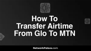 How To Transfer Airtime From Glo To MTN