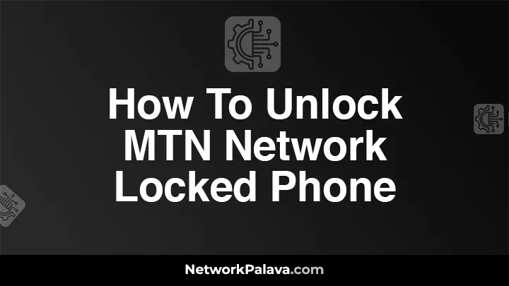 How To Unlock MTN Network Locked Phone