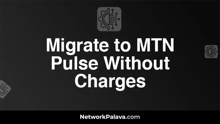 How to Migrate to MTN Pulse Without Charges in Nigeria