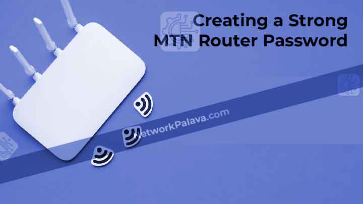 Tips for Creating a Strong MTN Router Password