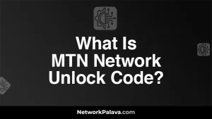 What Is MTN Network Unlock Code