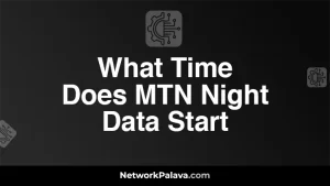 What Time Does MTN Night Data Start