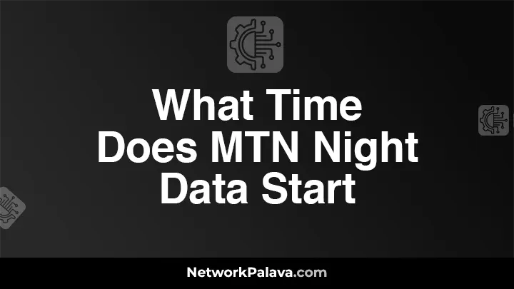 What Time Does MTN Night Data Start