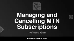 Managing and Cancelling MTN Subscriptions: Complete Guide