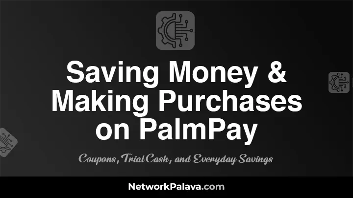 Saving Money and Making Purchases on PalmPay: Coupons, Trial Cash, and Everyday Savings