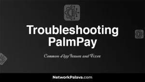 Troubleshooting PalmPay: Common App Issues and Fixes